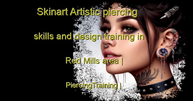 Skinart Artistic piercing skills and design training in Red Mills area | PiercingTraining | PiercingClasses | SkinartTraining-United States